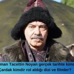 Kuruluş Osman Tacettin Noyan gerçek tarihte kimdir Melih Çardak kimdir rol aldığı dizi ve filmler